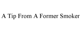 A TIP FROM A FORMER SMOKER trademark