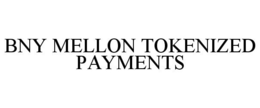 BNY MELLON TOKENIZED PAYMENTS trademark
