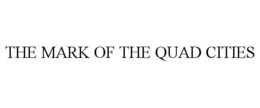 THE MARK OF THE QUAD CITIES trademark