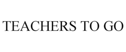TEACHERS TO GO trademark