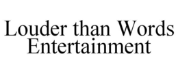 LOUDER THAN WORDS ENTERTAINMENT trademark