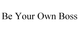 BE YOUR OWN BOSS trademark