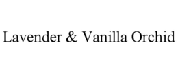 LAVENDER & VANILLA ORCHID trademark