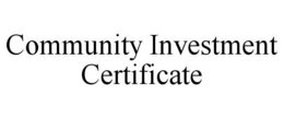 COMMUNITY INVESTMENT CERTIFICATE trademark