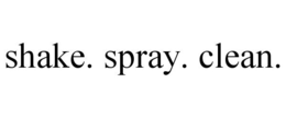 SHAKE. SPRAY. CLEAN. trademark