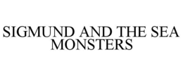 SIGMUND AND THE SEA MONSTERS trademark