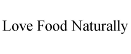 LOVE FOOD NATURALLY trademark