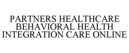 PARTNERS HEALTHCARE BEHAVIORAL HEALTH INTEGRATION CARE ONLINE trademark