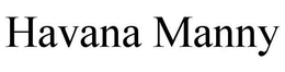 HAVANA MANNY trademark