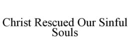 CHRIST RESCUED OUR SINFUL SOULS trademark