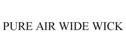 PURE AIR WIDE WICK trademark