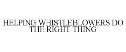 HELPING WHISTLEBLOWERS DO THE RIGHT THING trademark