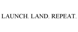 LAUNCH. LAND. REPEAT. trademark