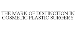 THE MARK OF DISTINCTION IN COSMETIC PLASTIC SURGERY trademark