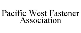 PACIFIC WEST FASTENER ASSOCIATION trademark