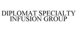 DIPLOMAT SPECIALTY INFUSION GROUP trademark