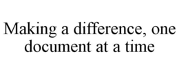MAKING A DIFFERENCE, ONE DOCUMENT AT A TIME trademark