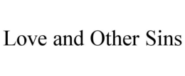 LOVE AND OTHER SINS trademark