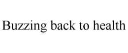BUZZING BACK TO HEALTH trademark