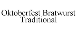 OKTOBERFEST BRATWURST TRADITIONAL trademark