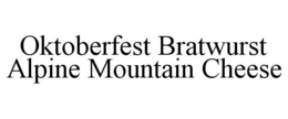 OKTOBERFEST BRATWURST ALPINE MOUNTAIN CHEESE trademark