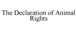 THE DECLARATION OF ANIMAL RIGHTS trademark