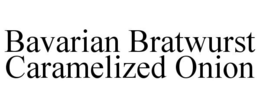 BAVARIAN BRATWURST CARAMELIZED ONION trademark