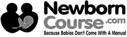 NEWBORN COURSE.COM BECAUSE BABIES DON'TCOME WITH A MANUAL trademark