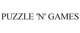 PUZZLE 'N' GAMES trademark