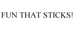 FUN THAT STICKS! trademark
