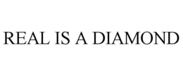 REAL IS A DIAMOND trademark