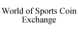 WORLD OF SPORTS COIN EXCHANGE trademark
