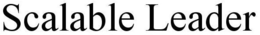 SCALABLE LEADER trademark