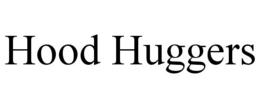 HOOD HUGGERS trademark