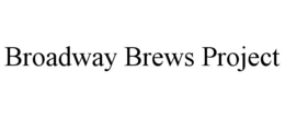 BROADWAY BREWS PROJECT trademark