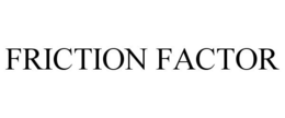 FRICTION FACTOR trademark