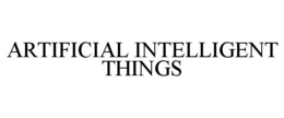 ARTIFICIAL INTELLIGENT THINGS trademark