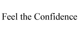 FEEL THE CONFIDENCE trademark