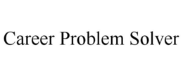 CAREER PROBLEM SOLVER trademark