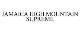 JAMAICA HIGH MOUNTAIN SUPREME trademark
