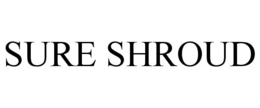 SURE SHROUD trademark