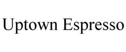 UPTOWN ESPRESSO trademark