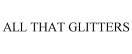 ALL THAT GLITTERS trademark