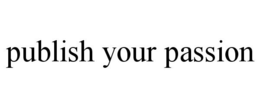 PUBLISH YOUR PASSION trademark