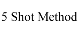 5 SHOT METHOD trademark