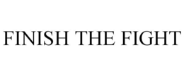 FINISH THE FIGHT trademark