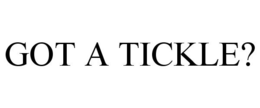 GOT A TICKLE? trademark