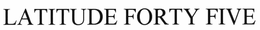 LATITUDE 45 trademark