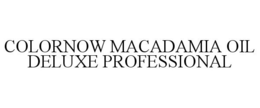 COLORNOW MACADAMIA OIL DELUXE PROFESSIONAL trademark
