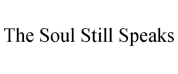 THE SOUL STILL SPEAKS trademark